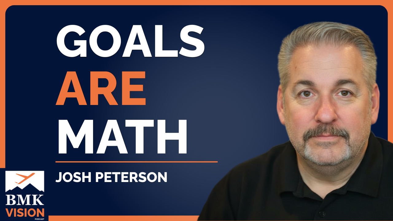 #65 – BMK Quick Takes: Goals Aren’t Dreams — They’re Math