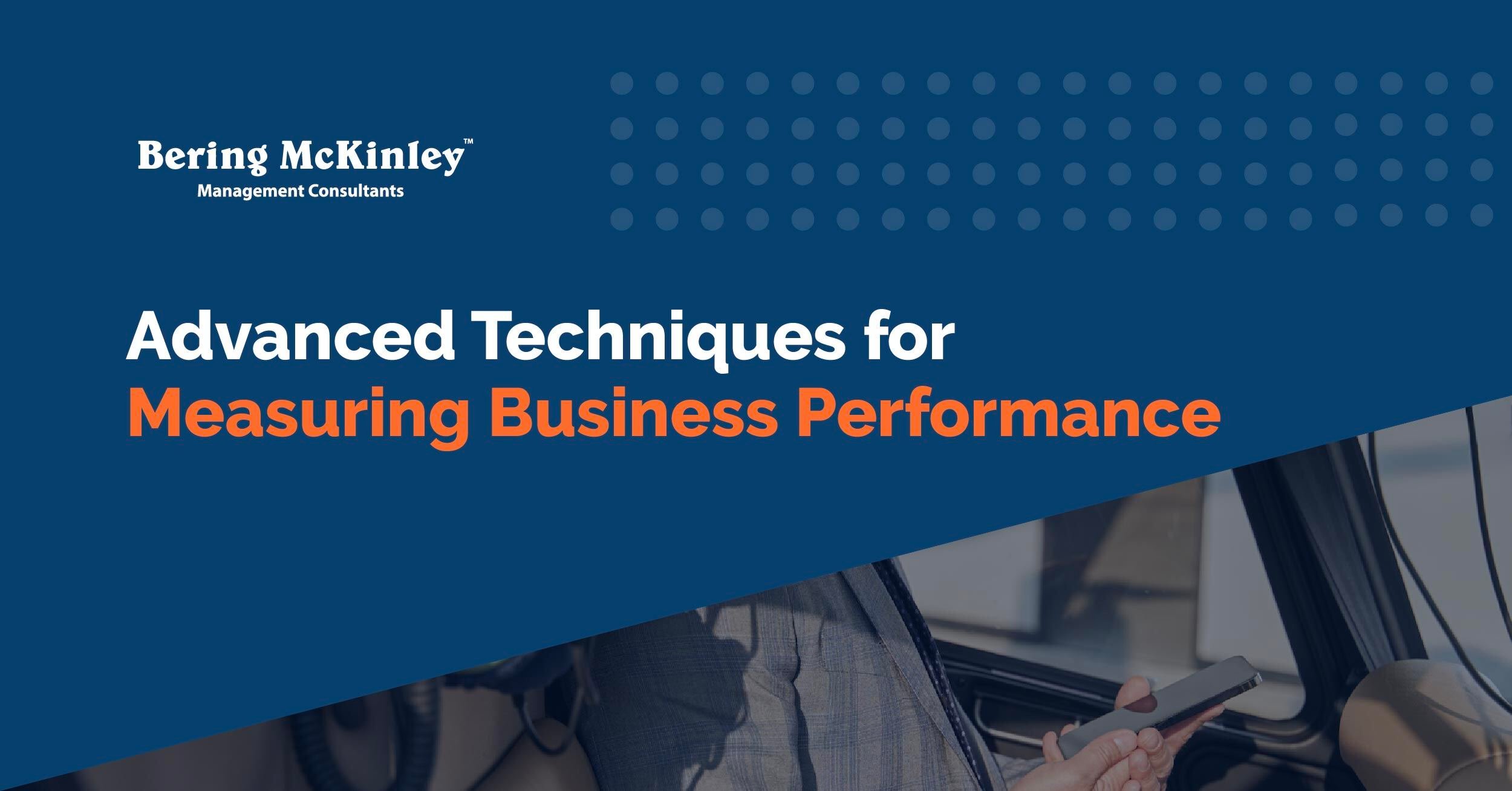 Beyond the Basics: Advanced Techniques for Measuring Business Performance