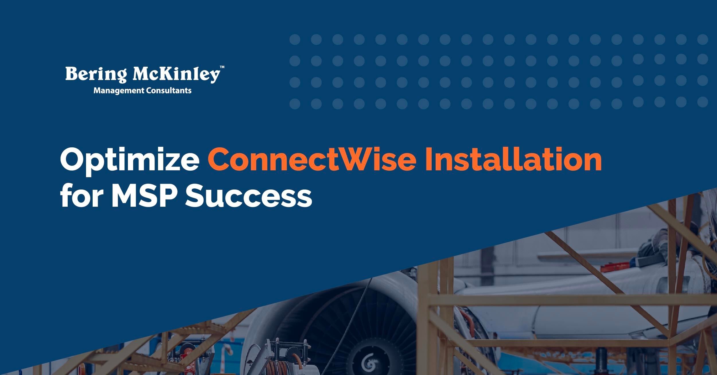 How to Optimize Your ConnectWise Installation for Maximum Efficiency for MSPs