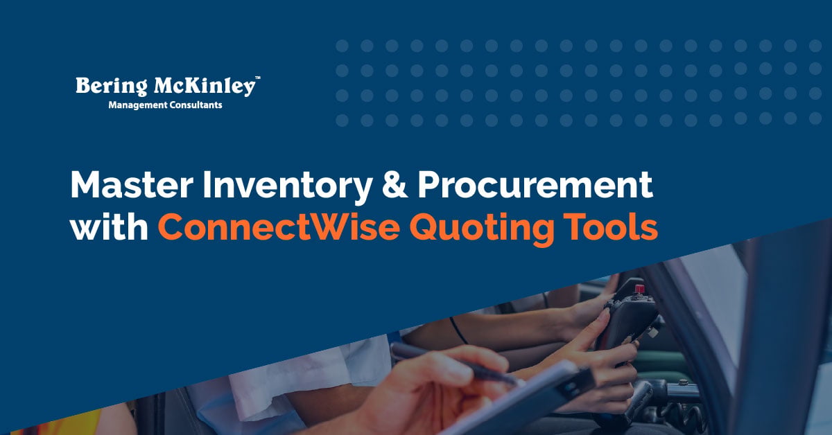 Sync Smarter Not Harder: Master Inventory & Procurement with ConnectWise Quoting Tools