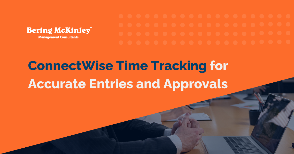 ConnectWise Time Tracking for Accurate Entries, Approvals, and Audits