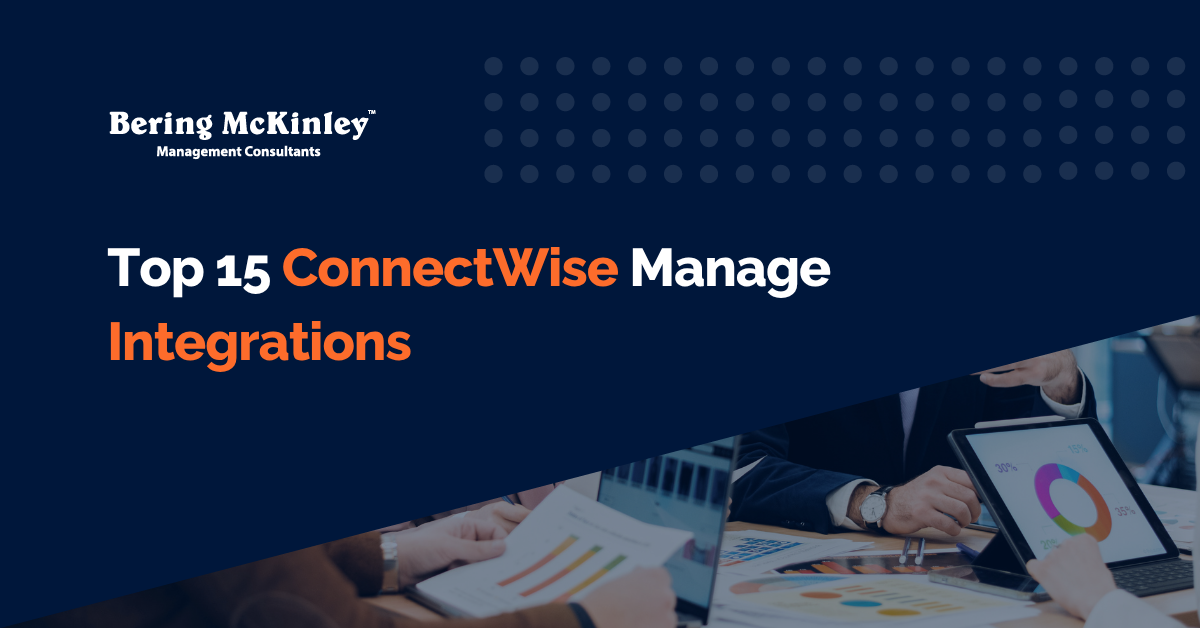 Top 15 ConnectWise Manage Integrations Every MSP Should Enable