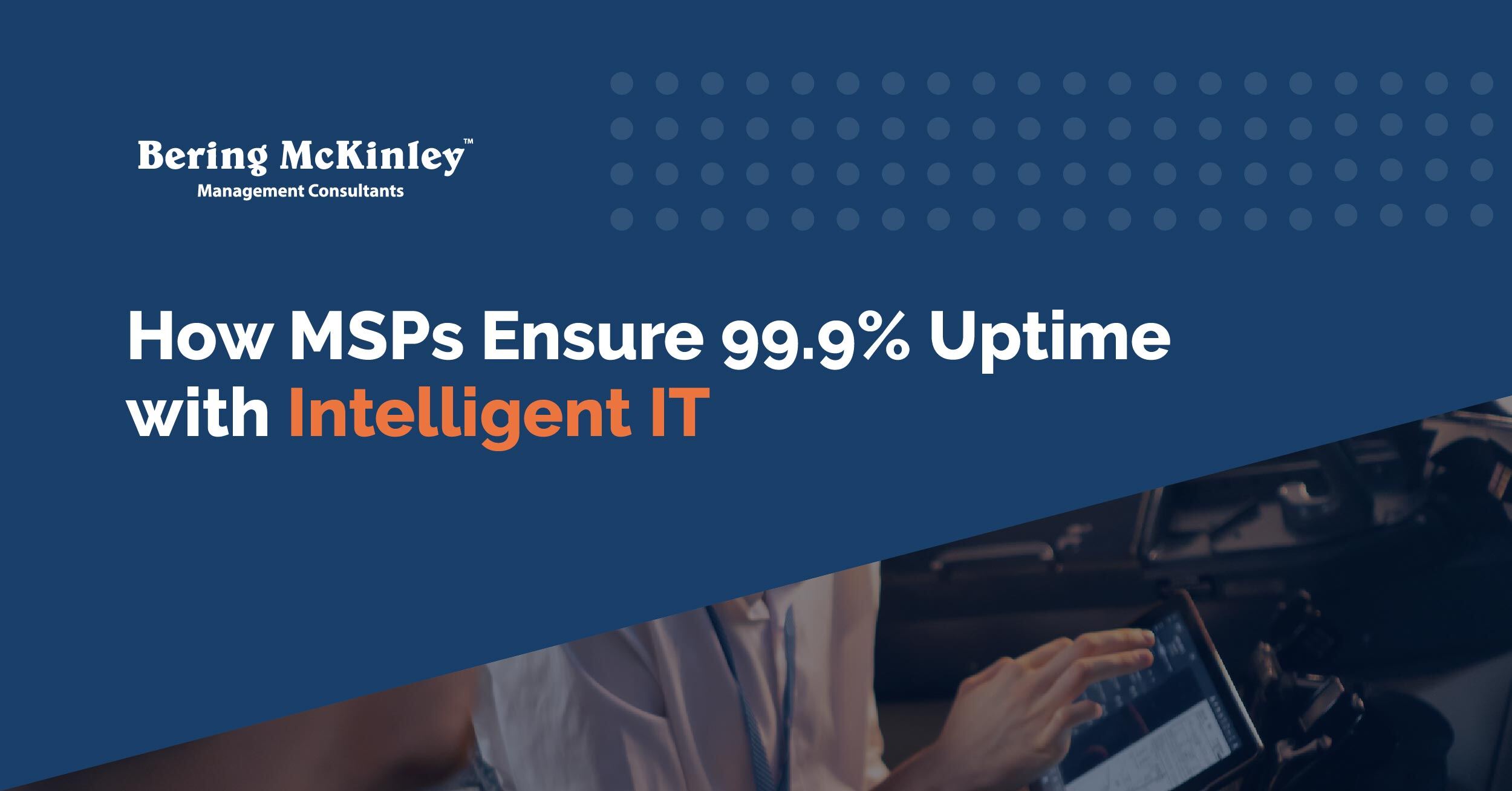 How MSPs Ensure 99.9% Uptime Through Intelligent IT Infrastructure Management