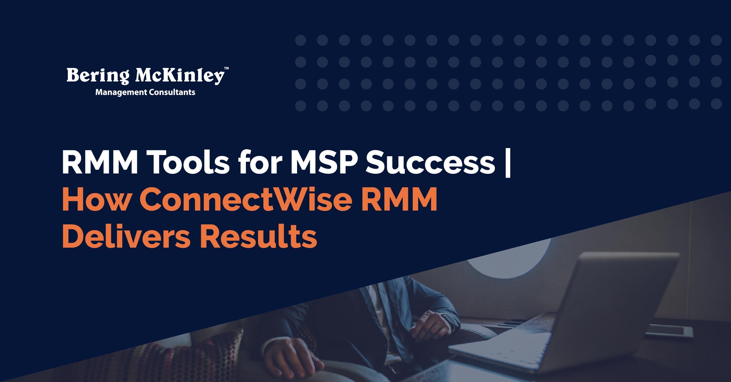 RMM Tools: How ConnectWise Remote Monitoring and Management (RMM) Enhances IT Services for MSPs