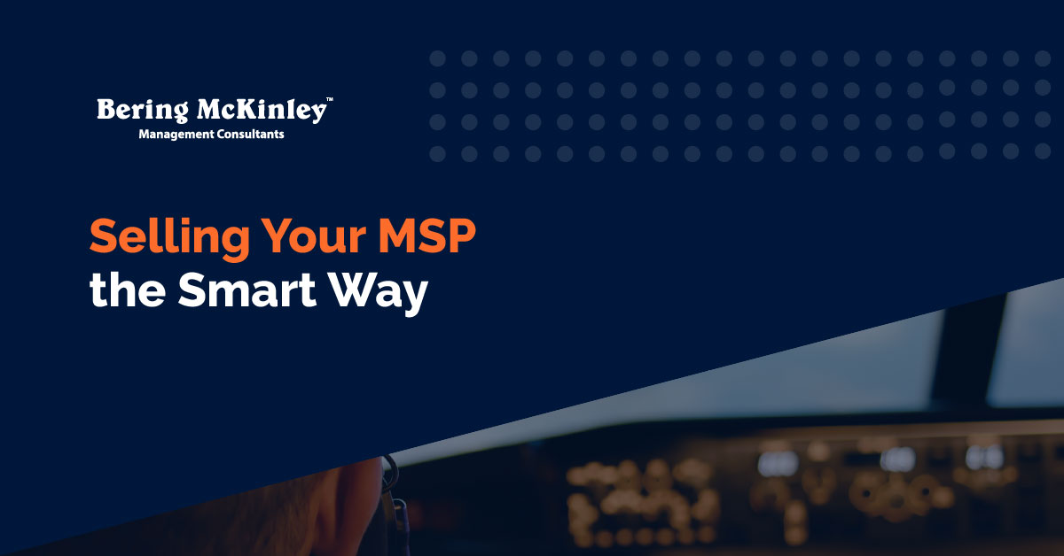 Selling Your MSP the Smart Way: Maximize Value in the Exit Phase
