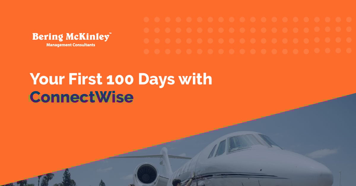 Your First 100 Days with ConnectWise: A Proven Roadmap for MSP Success