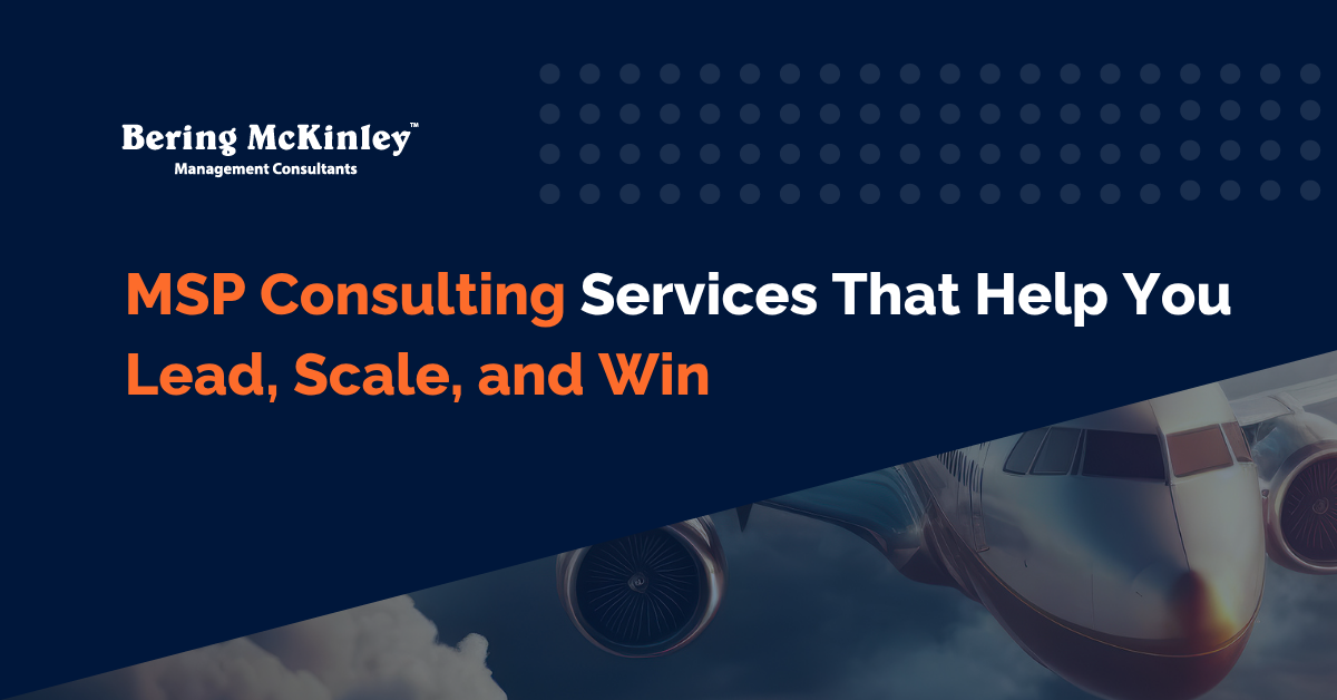 MSP Consulting Services That Help You Lead, Scale, and Win