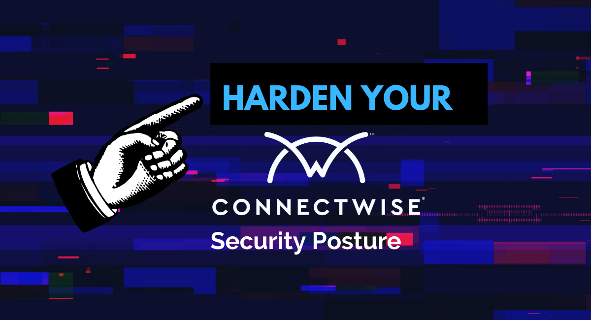 ConnectWise Configurations that Increase your Security Risks with BMK